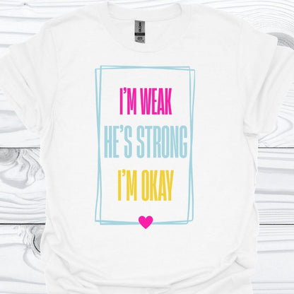 I'M WEAK HE'S STRONG T-Shirt