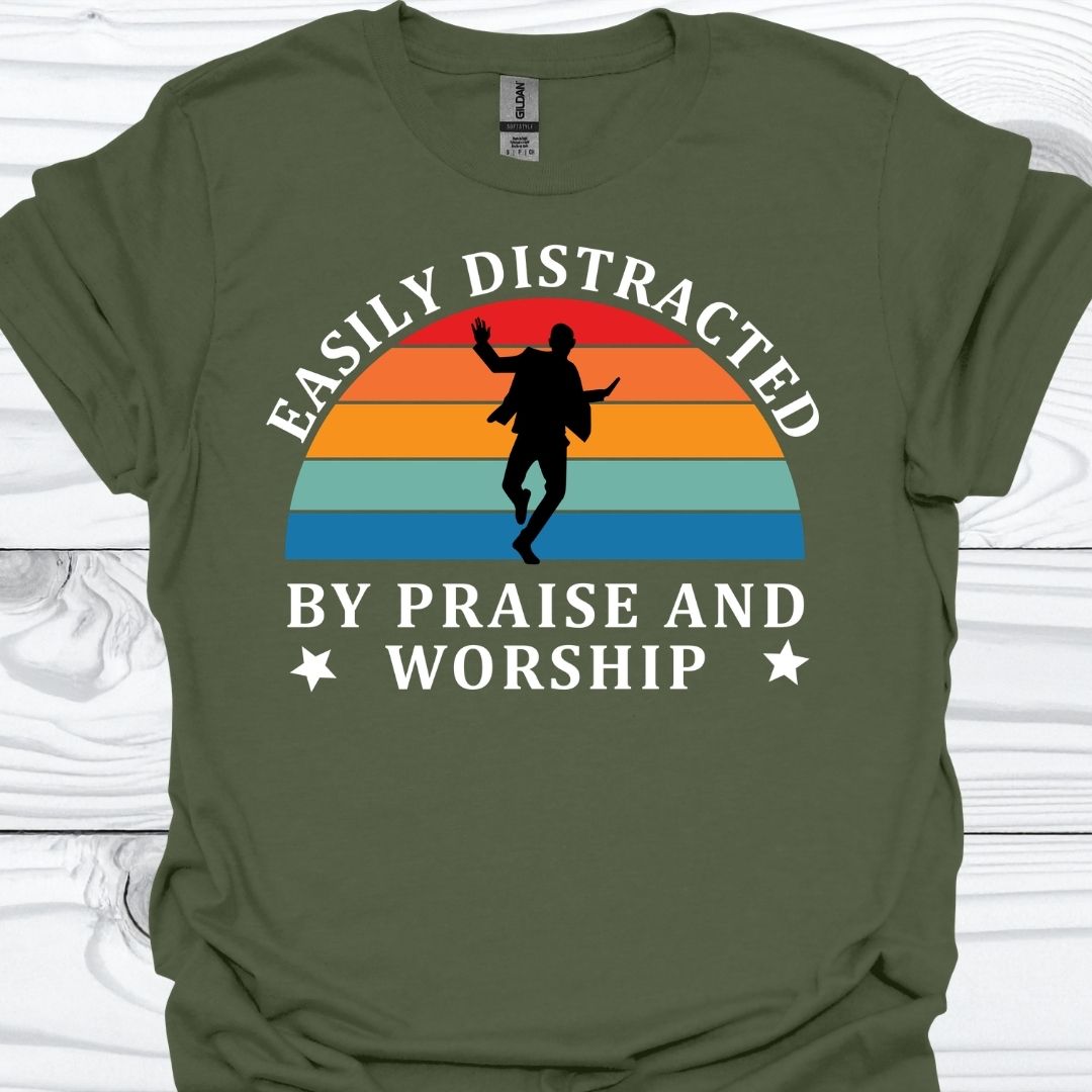 EASILY DISTRACTED BY PRAISE AND WORSHIP T-Shirt