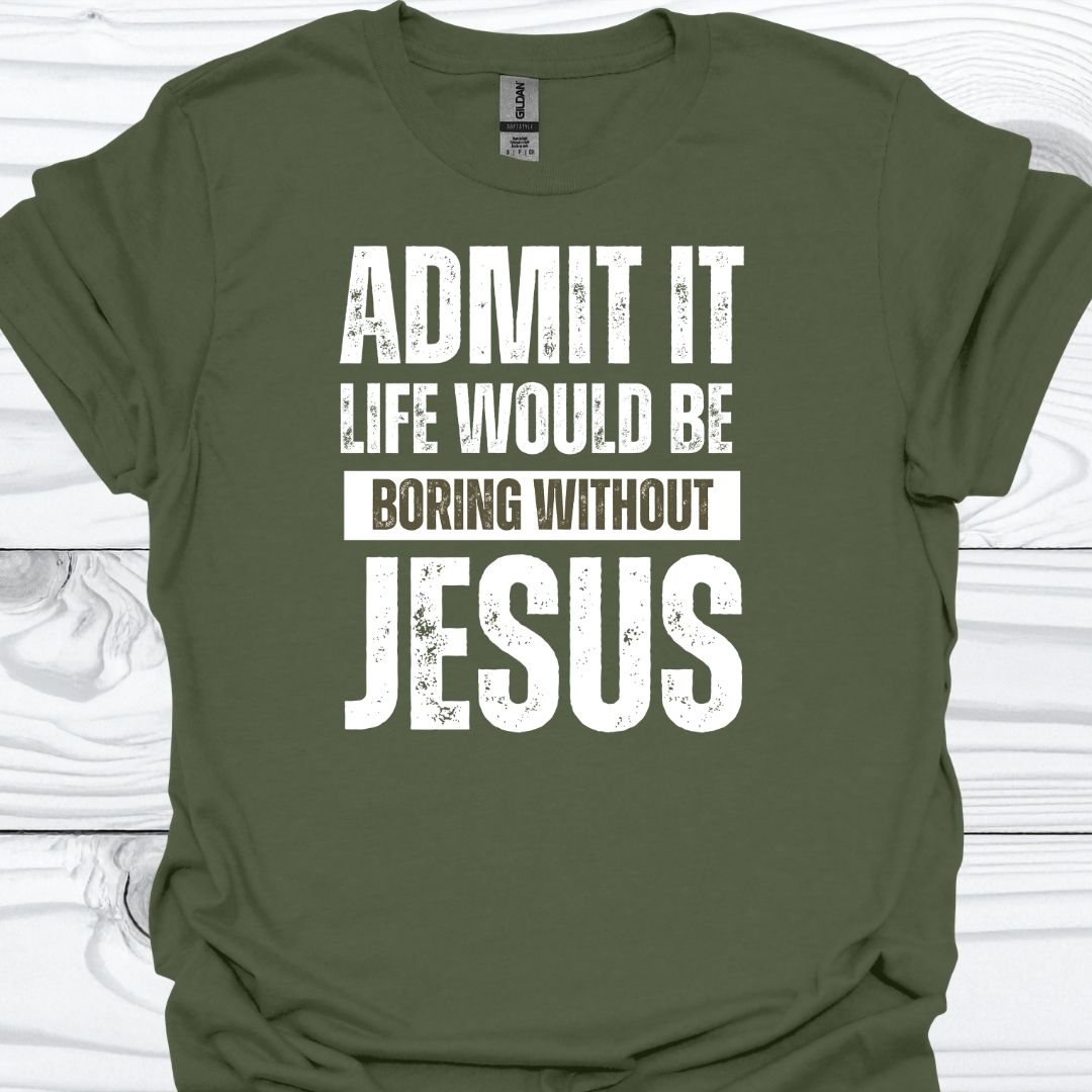LIFE WOULD BE BORING WITHOUT JESUS T-Shirt
