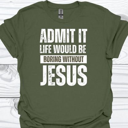 LIFE WOULD BE BORING WITHOUT JESUS T-Shirt