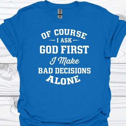OF COURSE I ASK GOD FIRST T-Shirt