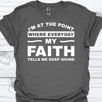 MY FAITH TELLS ME TO KEEP GOING T-Shirt