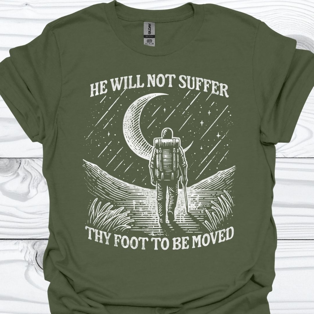 HE WILL NOT SUFFER THY FOOT T-Shirt