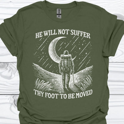HE WILL NOT SUFFER THY FOOT T-Shirt