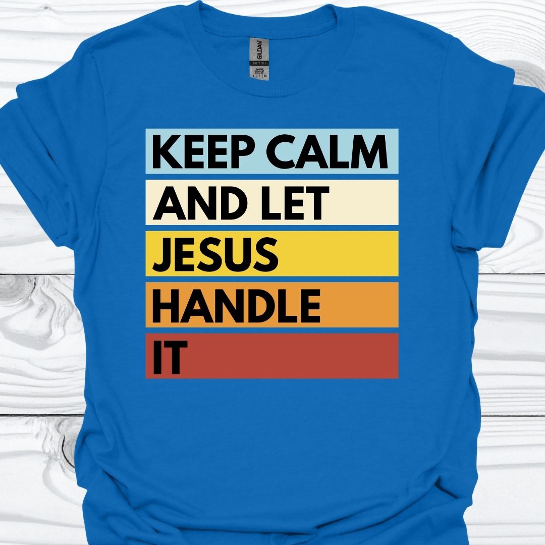KEEP CALM AND LET JESUS HANDLE IT T-Shirt