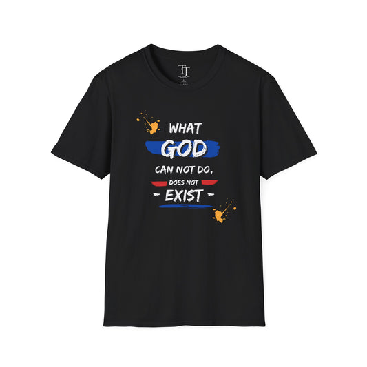 What GOD Can Not Do, Does Not Exist Unisex  T-Shirt
