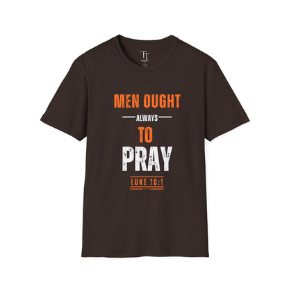 Men Ought Always to Pray Men T-Shirt
