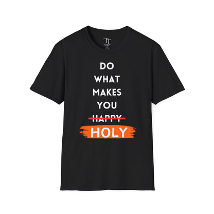 Do What Makes You Holy Unisex T-Shirt