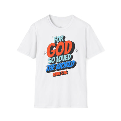 FOR GOD SO LOVED THE WORLD Unisex T-Shirt
