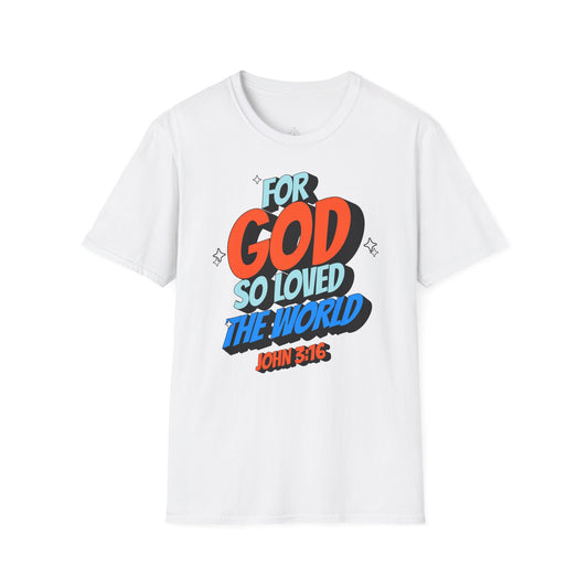 FOR GOD SO LOVED THE WORLD Unisex T-Shirt