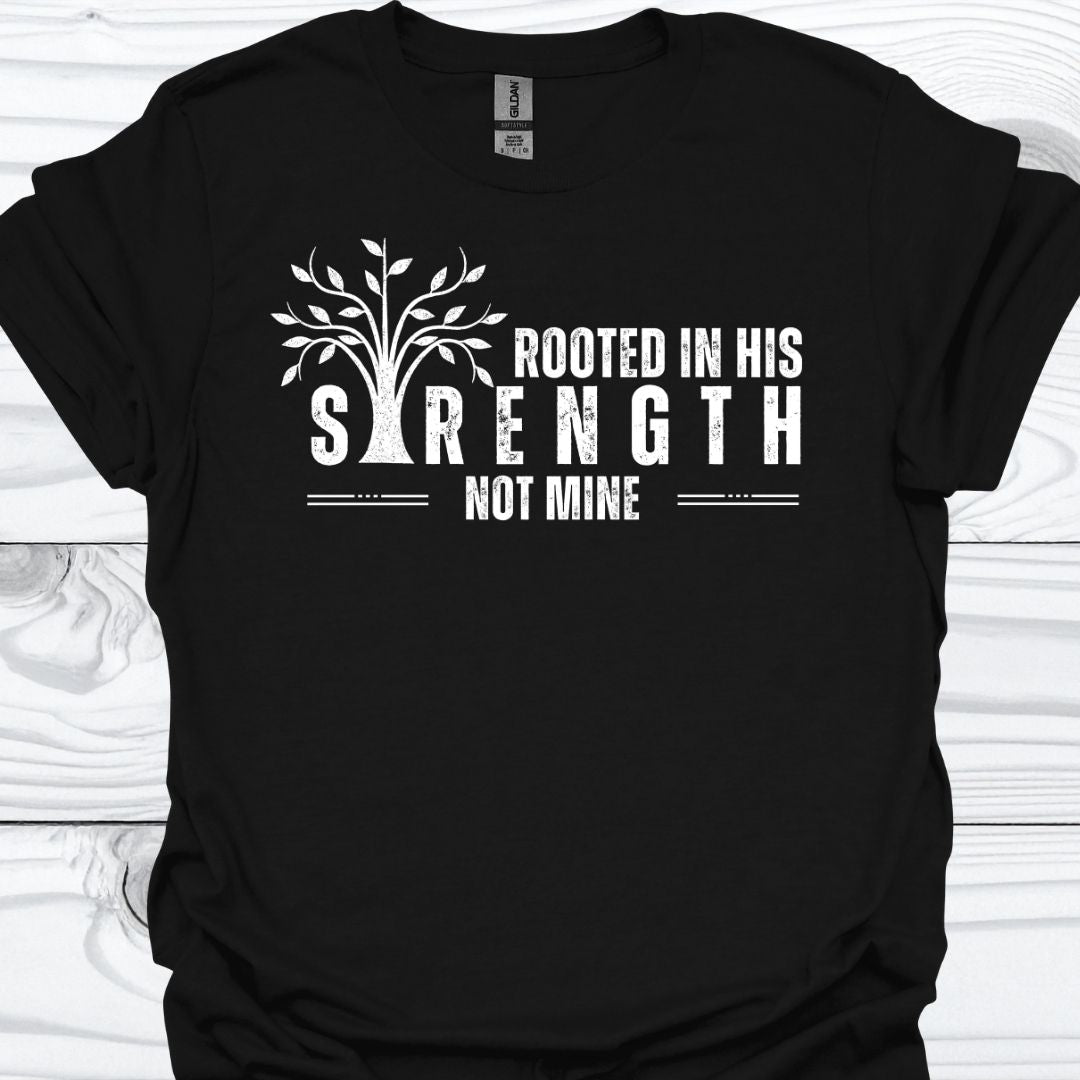 ROOTED IN HIS STRENGTH T-Shirt