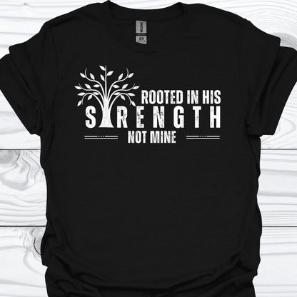 ROOTED IN HIS STRENGTH T-Shirt