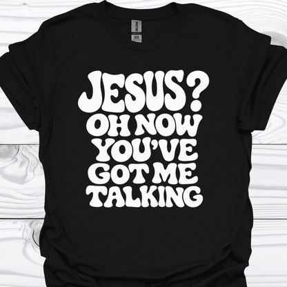 You've got me talking T-Shirt