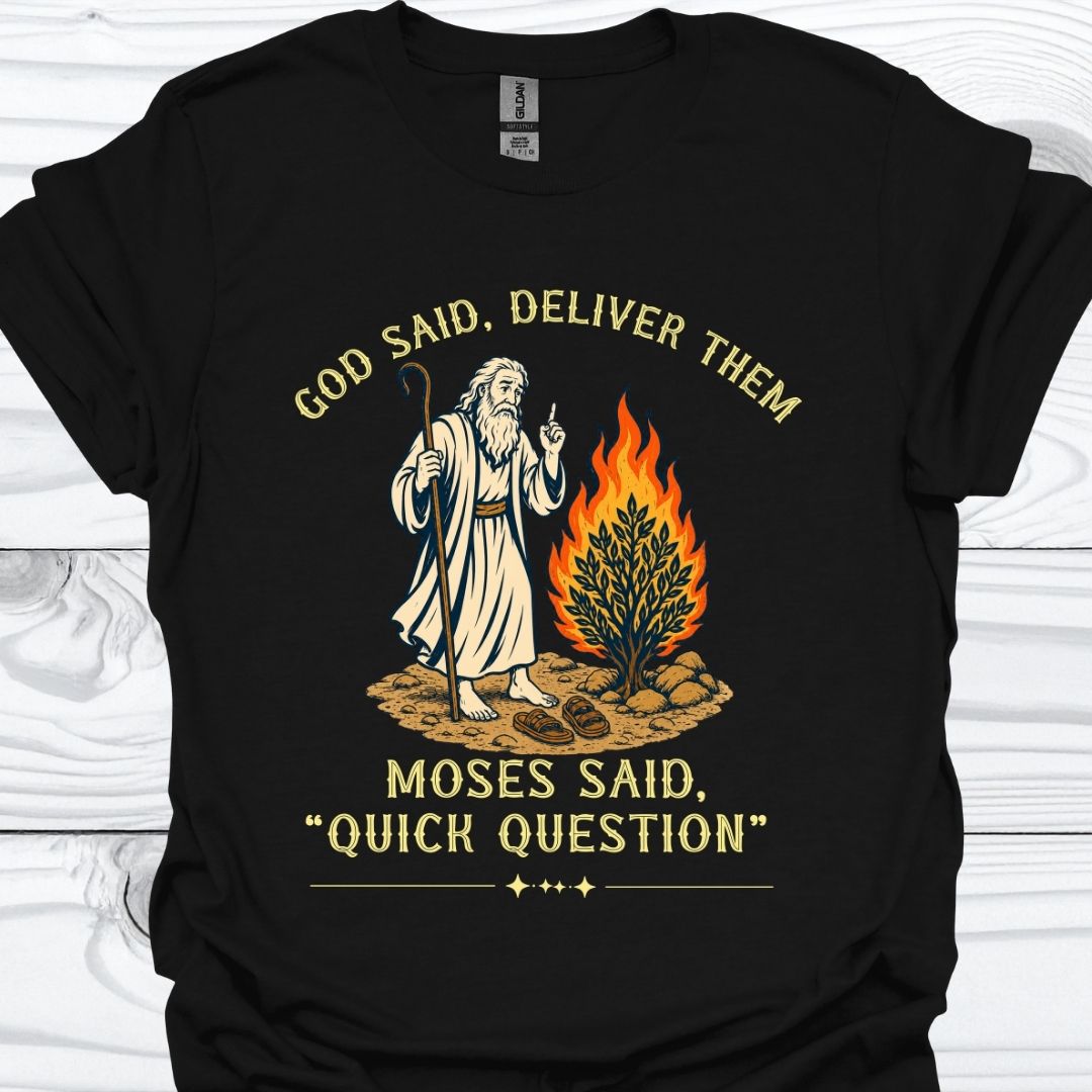 Moses Said Quick Question T-Shirt