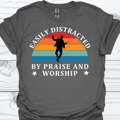 EASILY DISTRACTED BY PRAISE AND WORSHIP T-Shirt