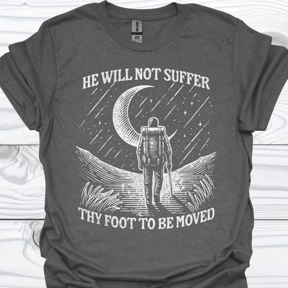 HE WILL NOT SUFFER THY FOOT T-Shirt