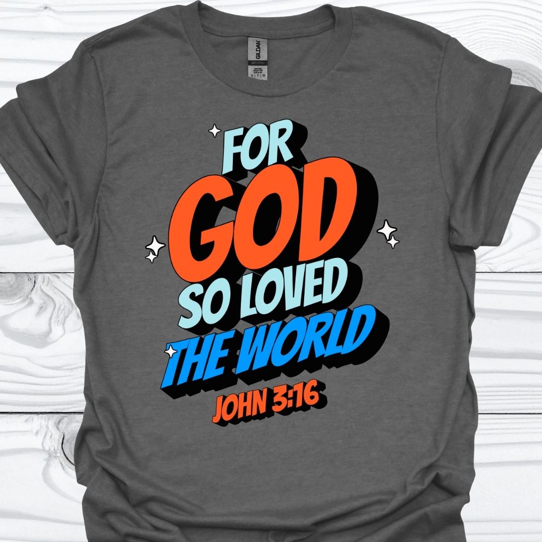 FOR GOD SO LOVED THE WORLD T-Shirt