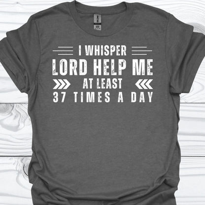 I WHISPER LORD HELP ME T-Shirt