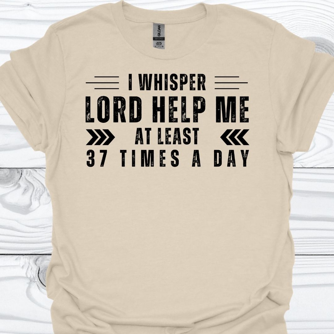 I WHISPER LORD HELP ME T-Shirt