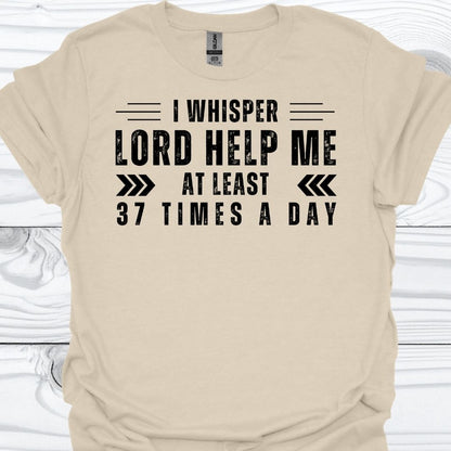 I WHISPER LORD HELP ME T-Shirt
