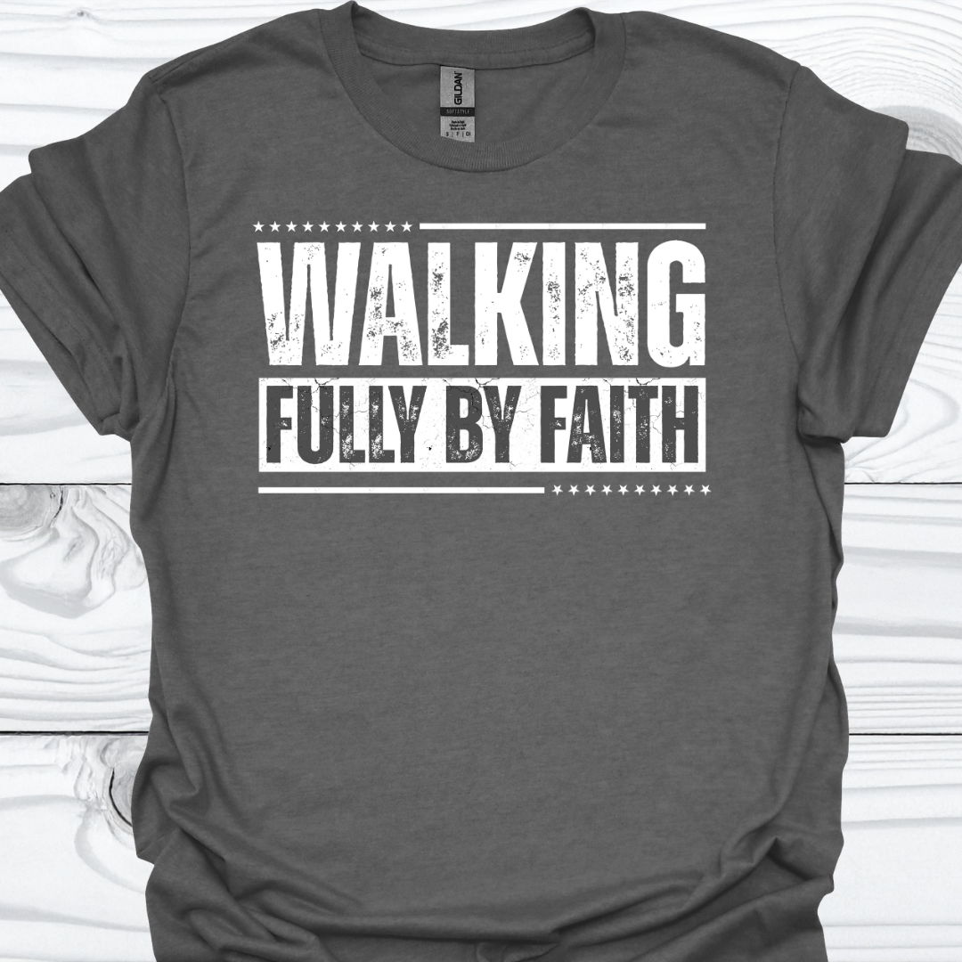 WALKING FULLY BY FAITH T-Shirt