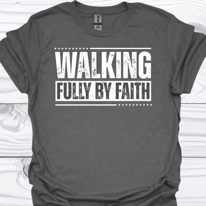 WALKING FULLY BY FAITH T-Shirt