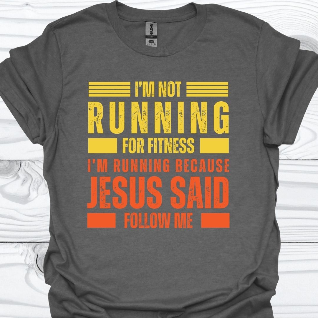 I'M RUNNING BECAUSE JESUS SAID FOLLOW ME T-Shirt