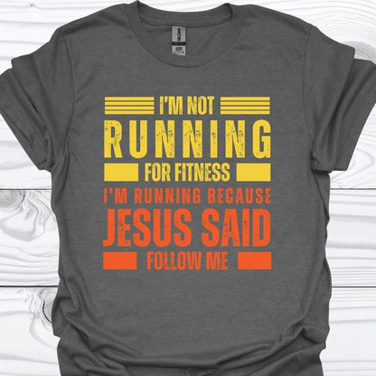 I'M RUNNING BECAUSE JESUS SAID FOLLOW ME T-Shirt