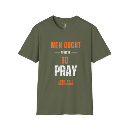 Men Ought Always to Pray Men T-Shirt