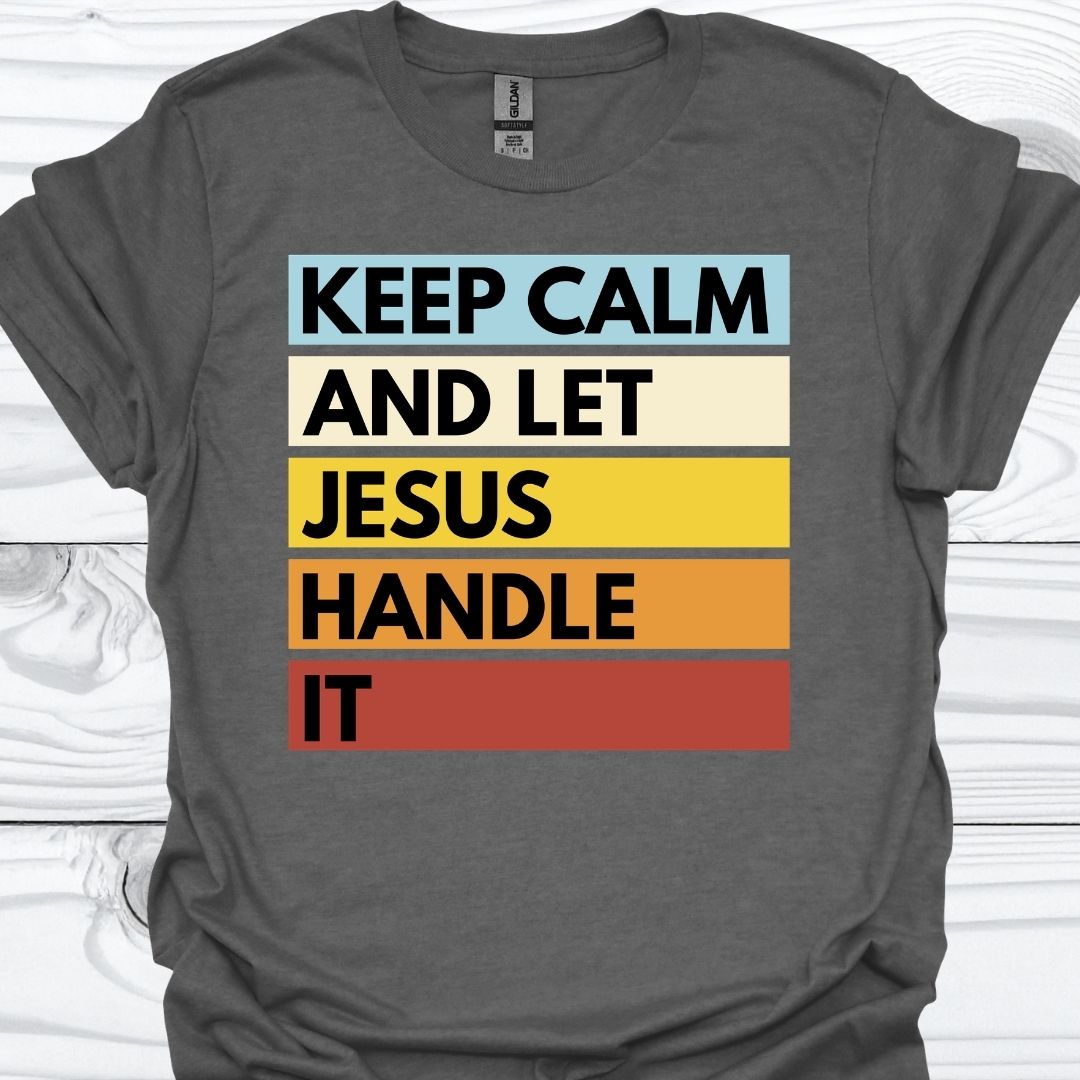 KEEP CALM AND LET JESUS HANDLE IT T-Shirt