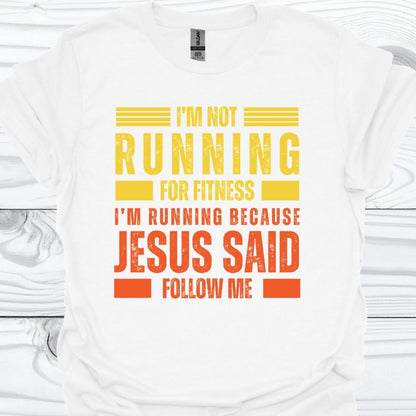 I'M RUNNING BECAUSE JESUS SAID FOLLOW ME T-Shirt