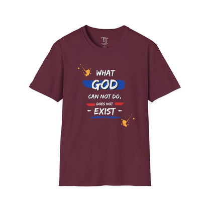 What GOD Can Not Do, Does Not Exist Unisex  T-Shirt