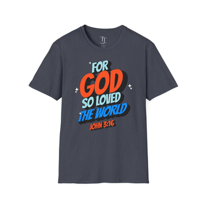 FOR GOD SO LOVED THE WORLD Unisex T-Shirt