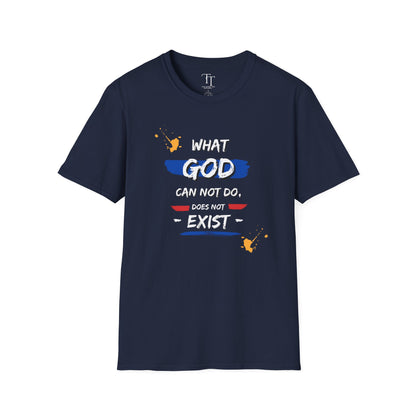 What GOD Can Not Do, Does Not Exist Unisex  T-Shirt
