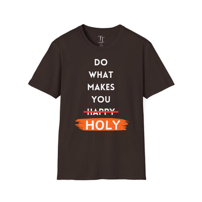 Do What Makes You Holy Unisex T-Shirt